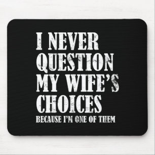 Quote I Never Question My Wife's Choices Husband Mouse Pad