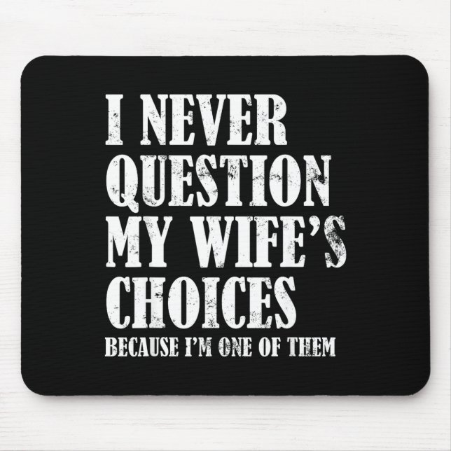 Quote I Never Question My Wife's Choices Husband  Mouse Pad (Front)