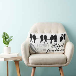 QUOTE- If you were the Bird I'd be your Feather Lumbar Pillow