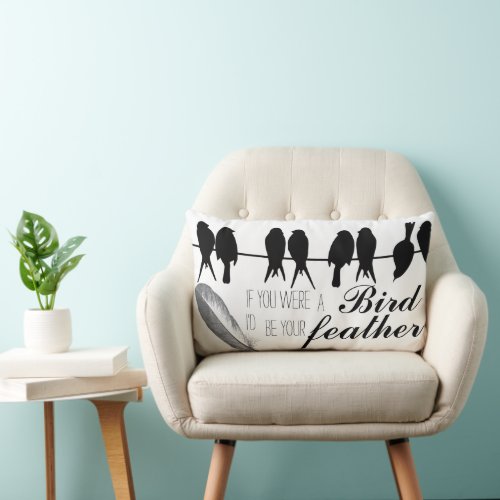 QUOTE_ If you were the Bird Id be your Feather Lumbar Pillow