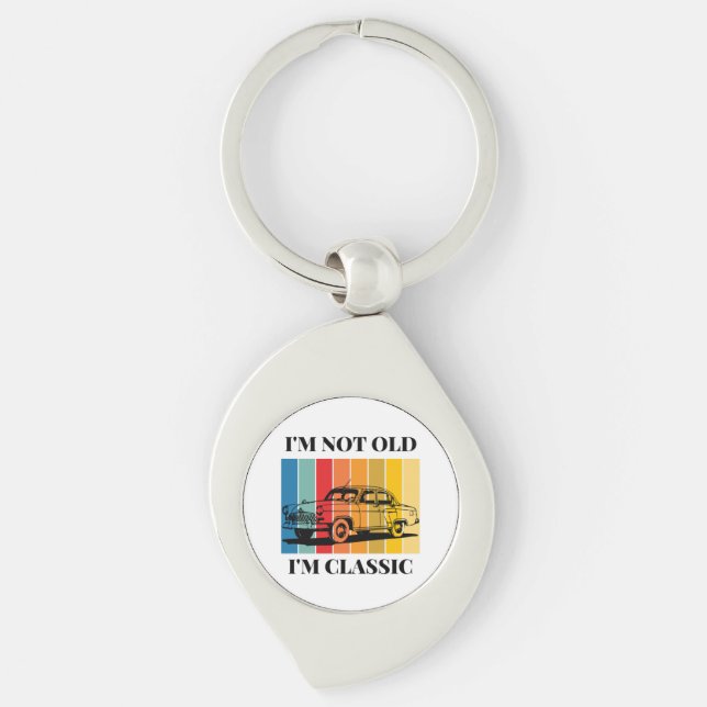 Quote Im Not Old Im Classic For Car Keychain (Front)