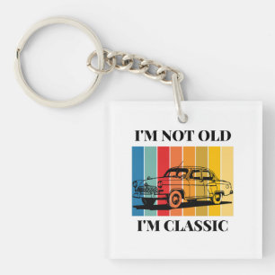 Quote Im Not Old Im Classic For Car Keychain