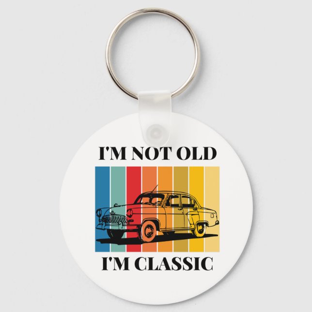 Quote Im Not Old Im Classic For Car Keychain (Front)