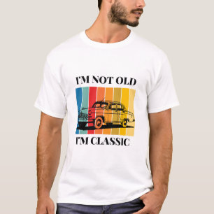 Quote Im Not Old Im Classic For Car T-Shirt
