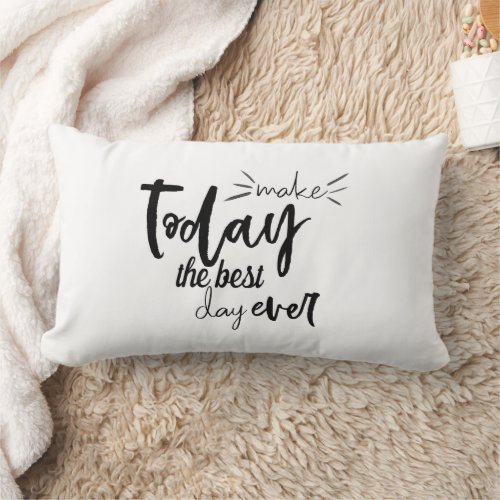 Quote Inspirational Make Today The Best Day Ever Lumbar Pillow