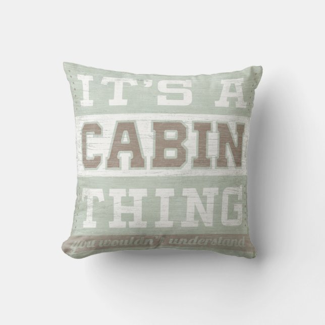 Quote | It's A Cabin Thing Throw Pillow (Front)