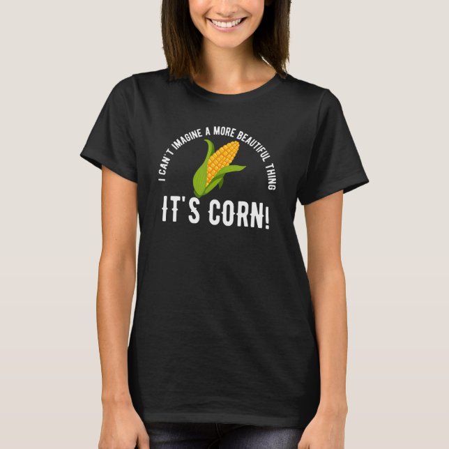 Quote Its Corn Meme i Cant T-Shirt (Front)