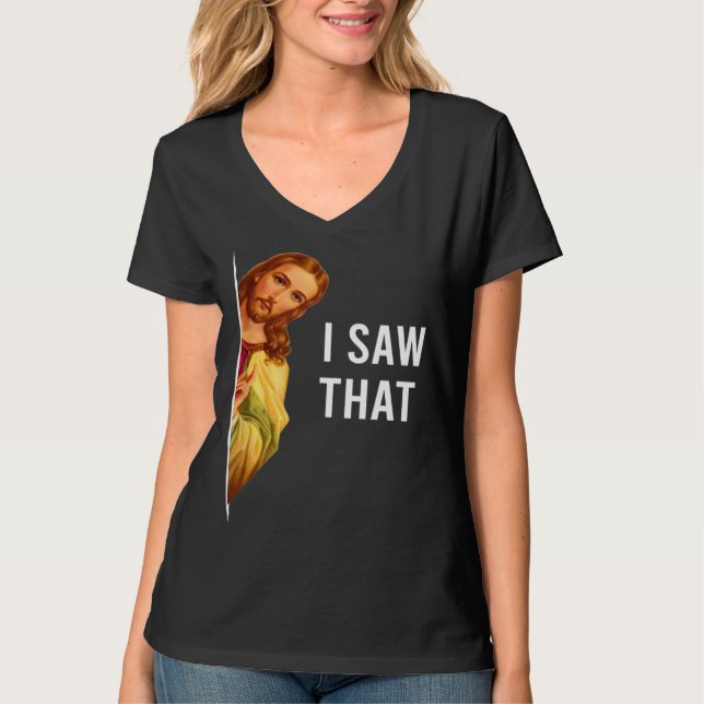 Quote Jesus Meme I Saw That Christian T-Shirt (Front)