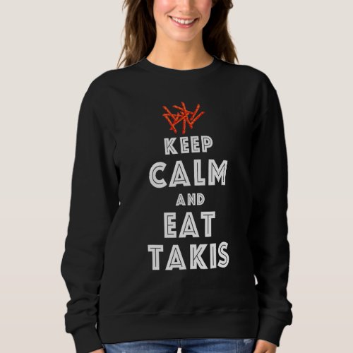 Quote Keep Calm And Eat Takis  Foodies Sweatshirt