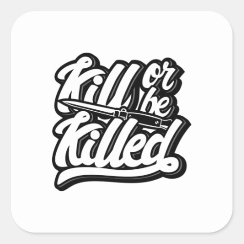 Quote _ Kill Or Be Killed _ bright Square Sticker