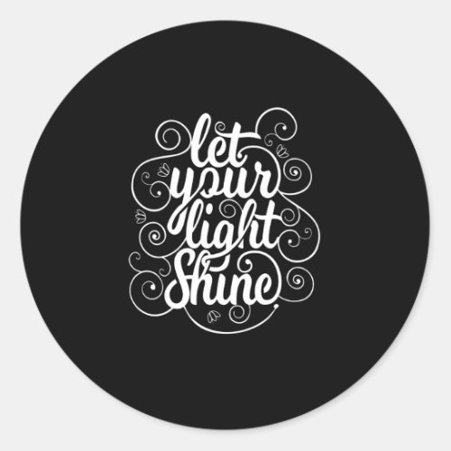 Quote _ Let Your Light Shine _ dark Classic Round Sticker