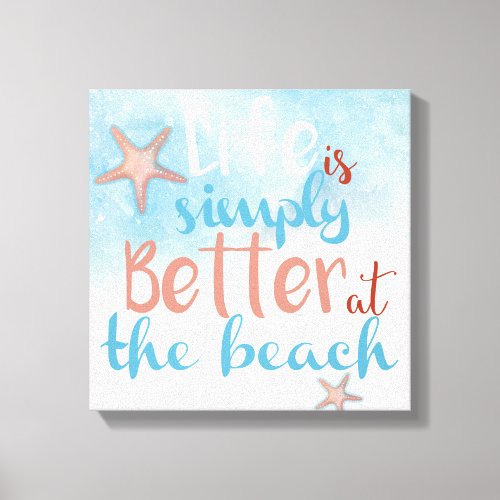 Quote Life Is Simply Better At The Beach Canvas Print