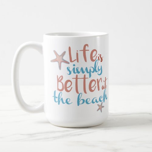 Quote Life Is Simply Better At The Beach Starfish Coffee Mug