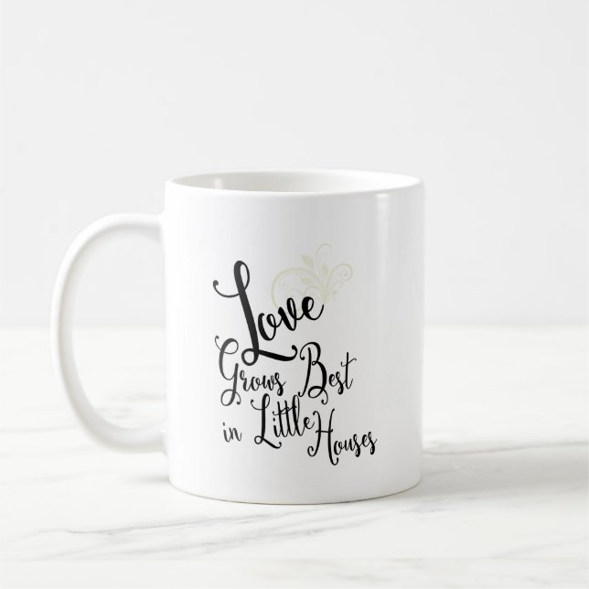 Quote Love Grows Best In Little Houses Coffee Mug (Left)