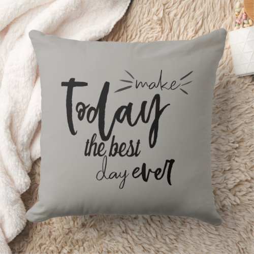 Quote Make Today The Best Day Ever Throw Pillow