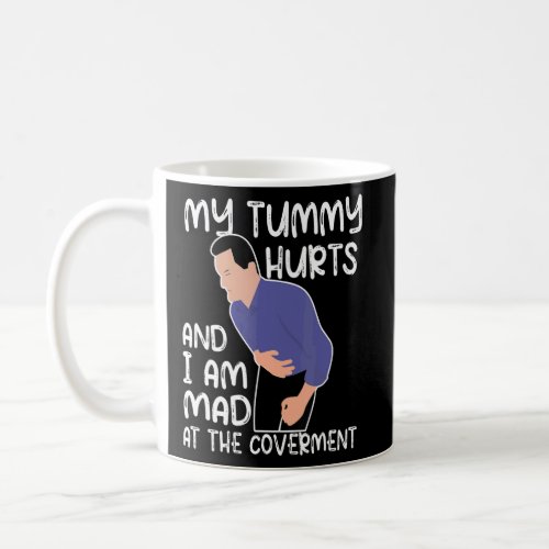 Quote My Tummy Hurts And Im Mad At The Government Coffee Mug