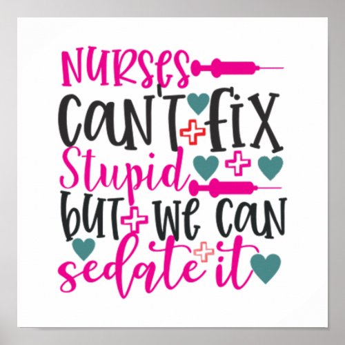 Quote nurses cant fix stupid but we can sedate it poster