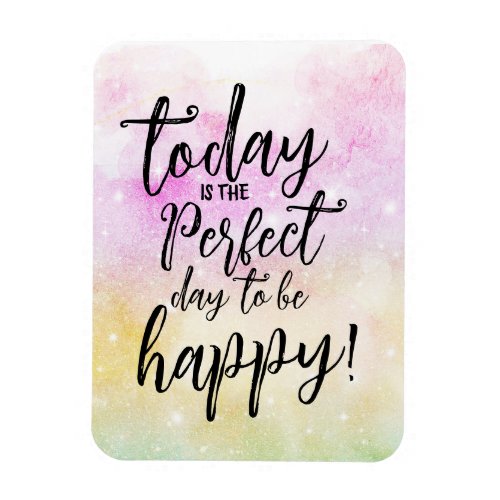 Quote of the day Motivational Day To Be Happy Magnet