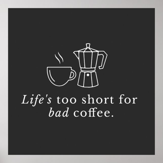 Quote on coffee: Life's too short for bad coffee Poster (Front)