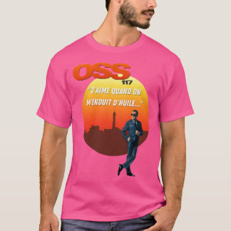 Quote Oss 117 I Love It When I Am Smeared With Oil T-Shirt