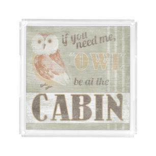 Quote Owl Be At The Cabin Acrylic Tray