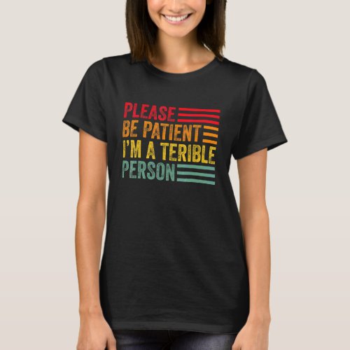 Quote Please Be Patient Im A Terrible Person Vint T_Shirt