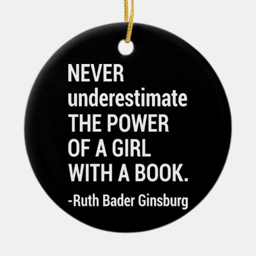 Quote RBG Never Underestimate The Power of a Girl Ceramic Ornament
