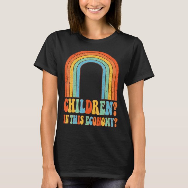 Quote Retro Groovy Outfit Children In This Economy T-Shirt (Front)