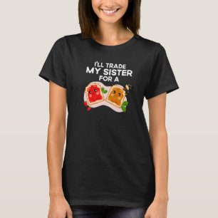 Quote Sandwich I'll Trade My Sister A Jelly Sandwi T-Shirt