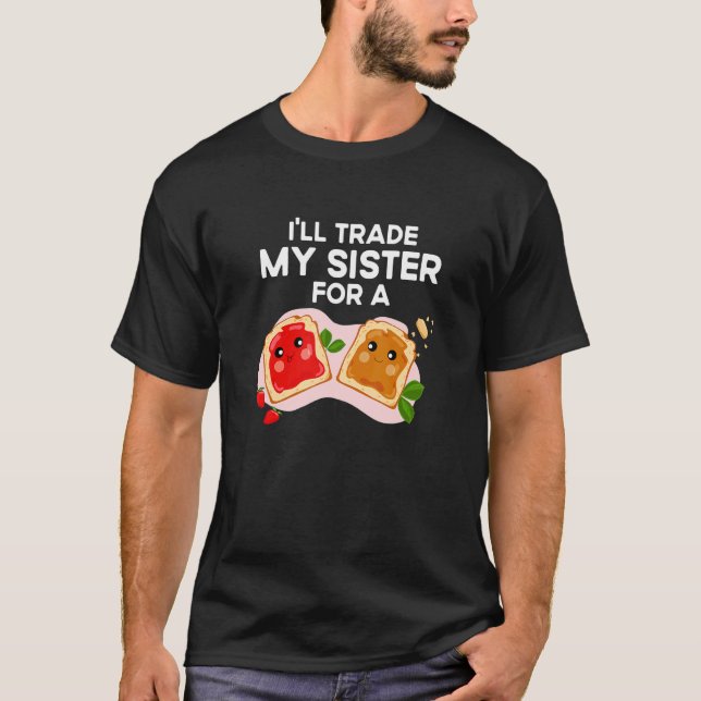 Quote Sandwich I'll Trade My Sister A Jelly Sandwi T-Shirt (Front)