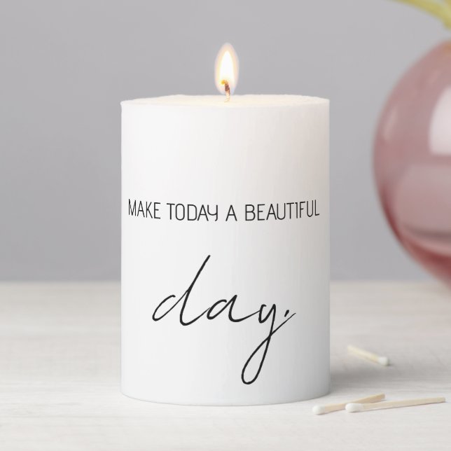 Quote Sayings Make Today A Beautiful Day Custom   Pillar Candle (In Situ)
