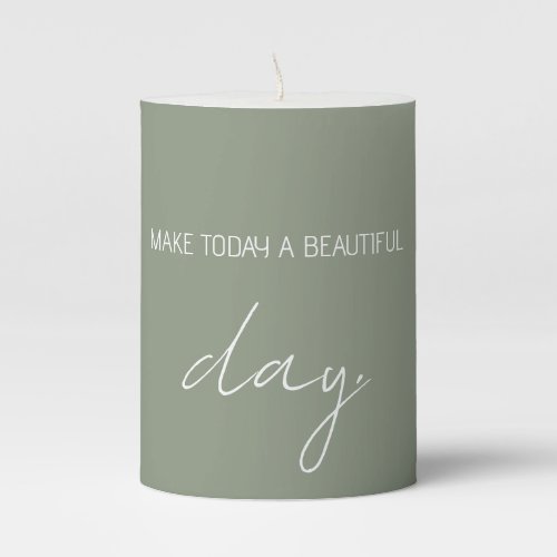 Quote Sayings Make Today A Beautiful Day Sage  Pillar Candle