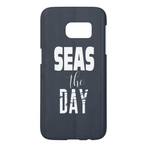 Quote Seas The Day Bold Type White On Gray Samsung Galaxy S7 Case