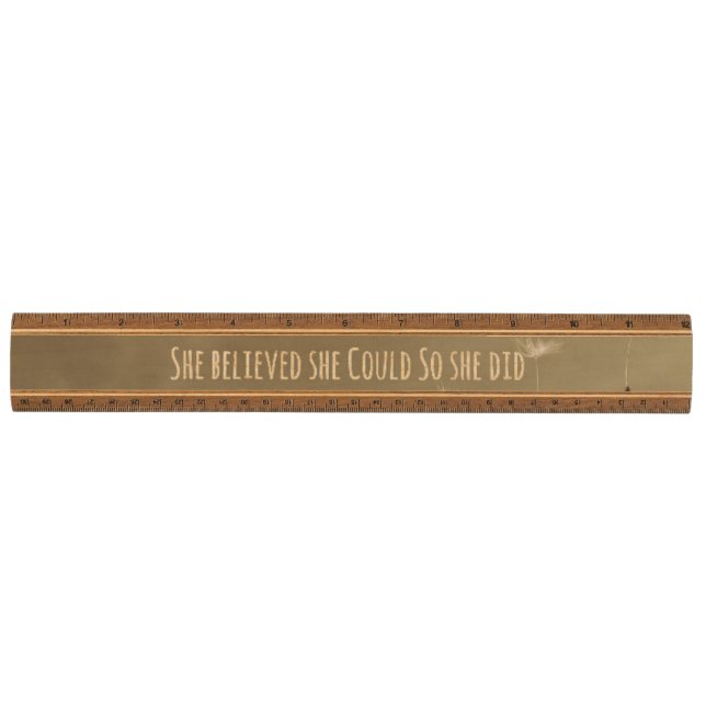 Quote: She believed she could so she Did Ruler (Front)
