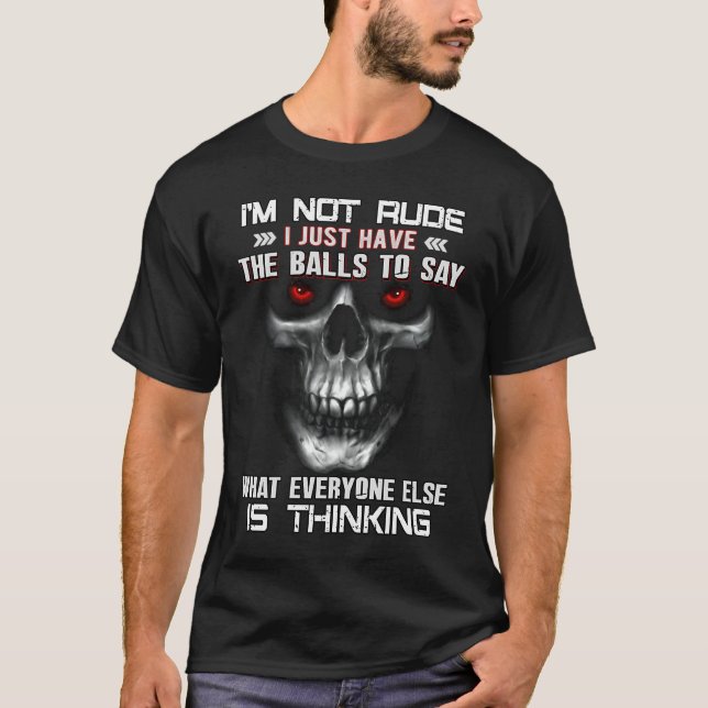 Quote Skull I'm Not Rude I Just Have The Balls To  T-Shirt (Front)