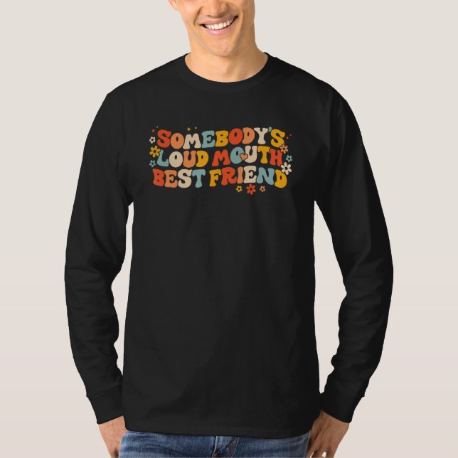 Quote Somebody s Loud Mouth Best Friend Retro Groo T-Shirt (Front)