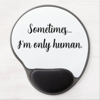 Quote Sometimes...I'm only human. Mouse pad