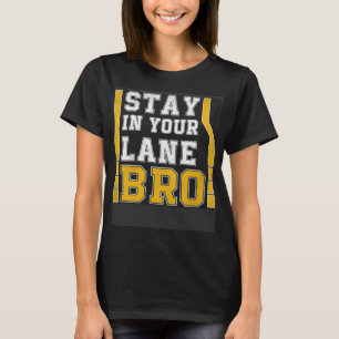 Quote Stay in Your Lane Bro Awesome T-Shirt