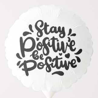 Quote Stay Positive Be Positive Balloons