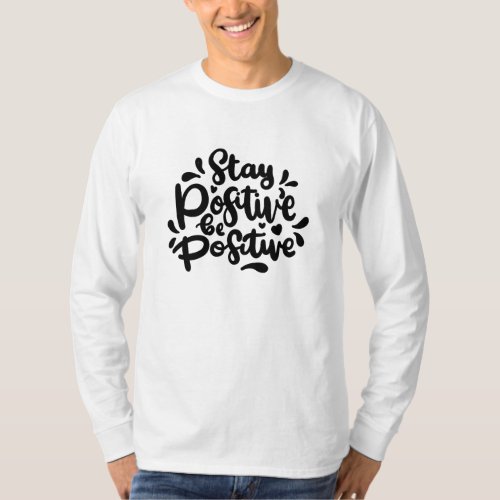 Quote Stay Positive Be Positive Mens T_Shirts