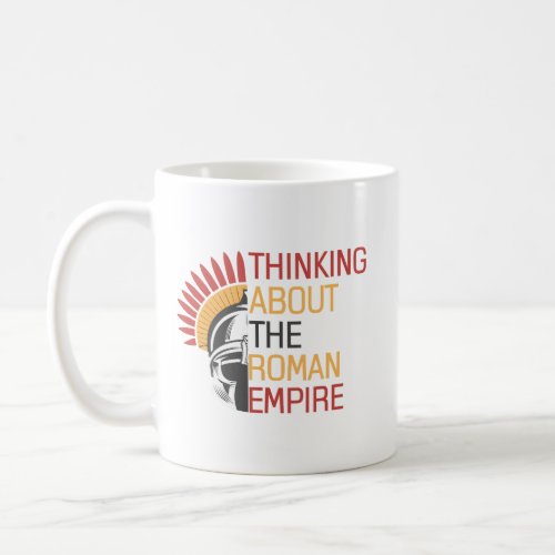 Quote Thinking About the Roman Empire Roman Helmet Coffee Mug