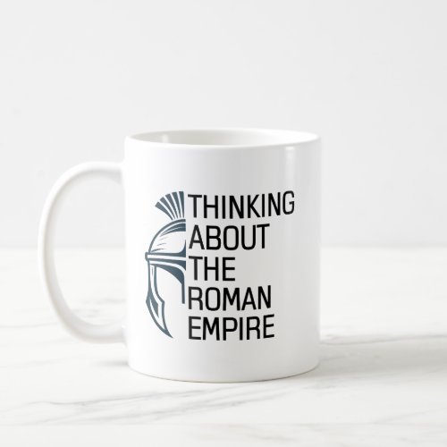 Quote Thinking About the Roman Empire Roman Helmet Coffee Mug