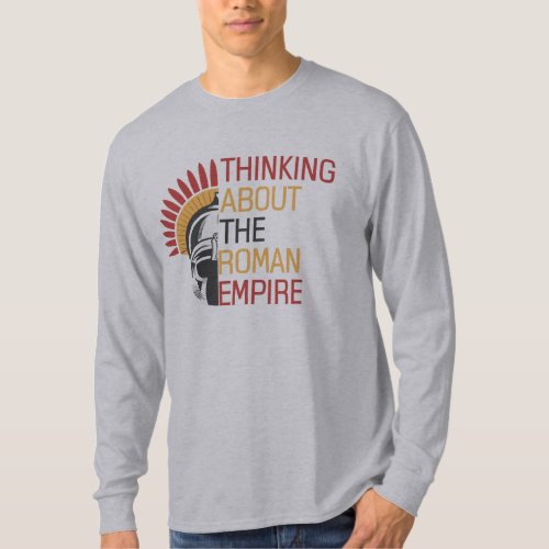 Quote Thinking About the Roman Empire Roman Helmet T_Shirt