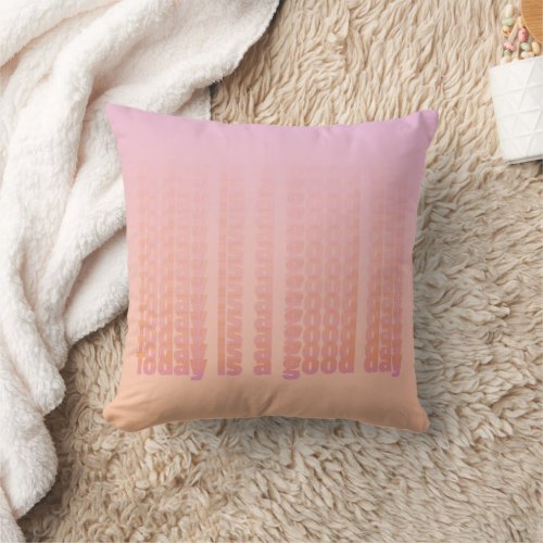 Quote Today Is A Good Day Peach And Pink Throw Pillow