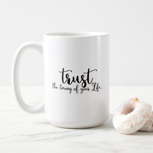 Quote Trust The Timing of Your Life Coffee Mug