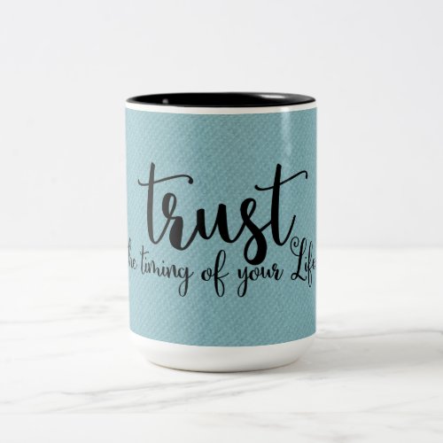 Quote  Trust The Timing of Your Life  Mug