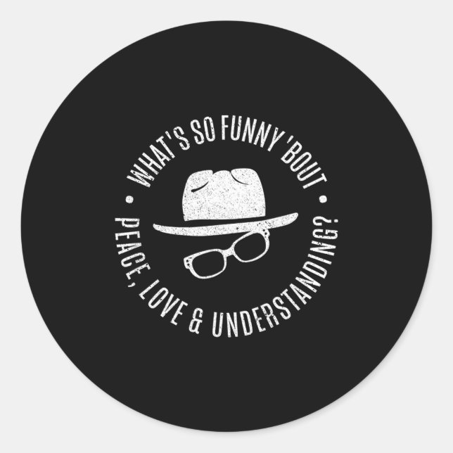 Quote What's So Funny bout Peace Love And Understa Classic Round Sticker (Front)