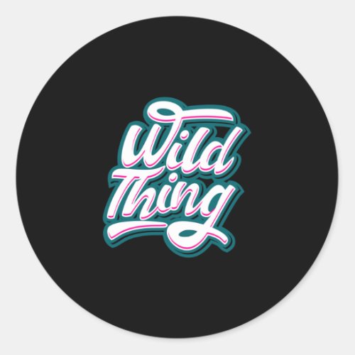 Quote _ Wild Thing _ dark Classic Round Sticker