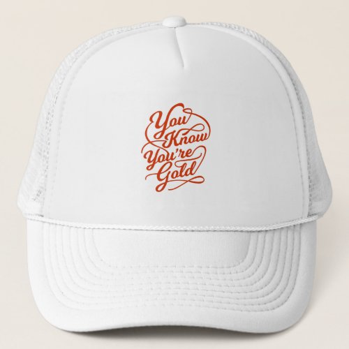Quote _ You Know Youre Gold _ bright Trucker Hat