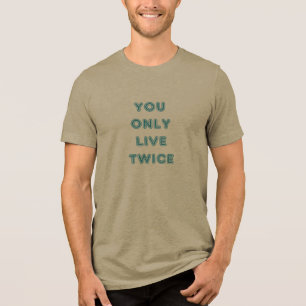 Quote You Only Live Twice Blue Tri-Blend Shirt